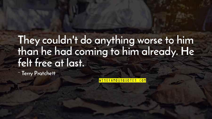 Coming Last Quotes By Terry Pratchett: They couldn't do anything worse to him than