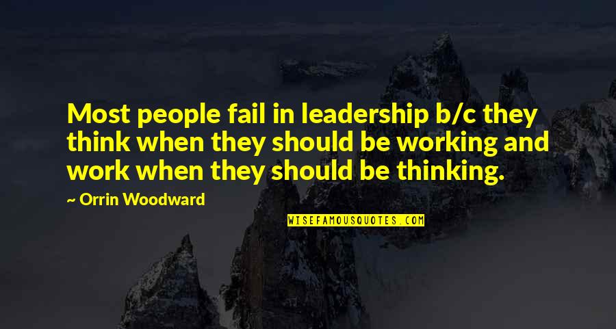 Coming Of Age Inspirational Quotes By Orrin Woodward: Most people fail in leadership b/c they think