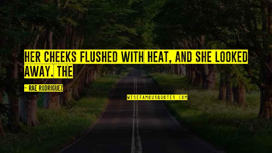 Coming Of Age Inspirational Quotes By Rae Rodriguez: Her cheeks flushed with heat, and she looked