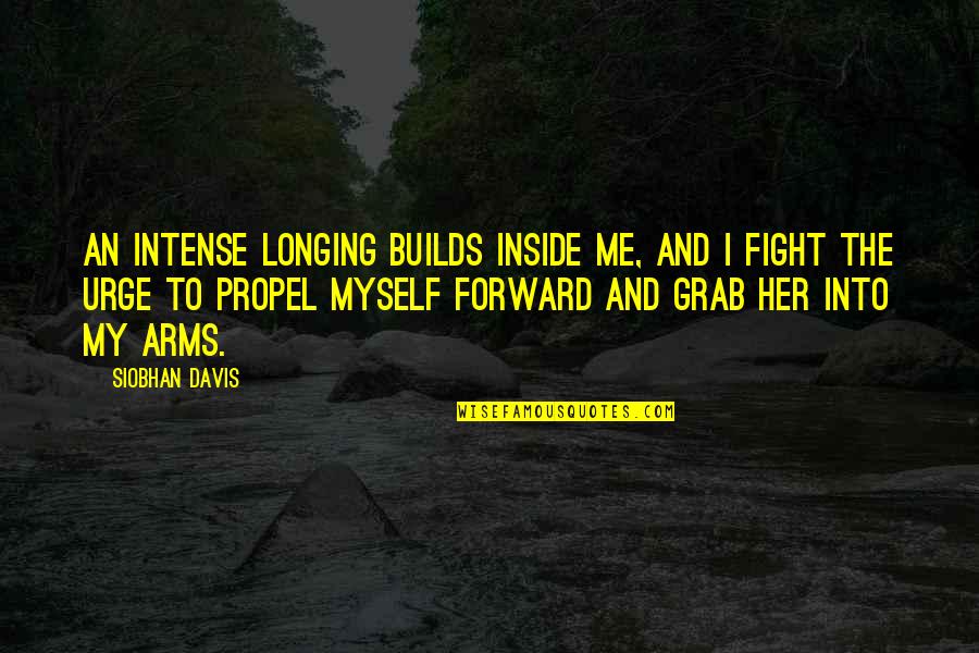 Coming Of Age Short Quotes By Siobhan Davis: An intense longing builds inside me, and I