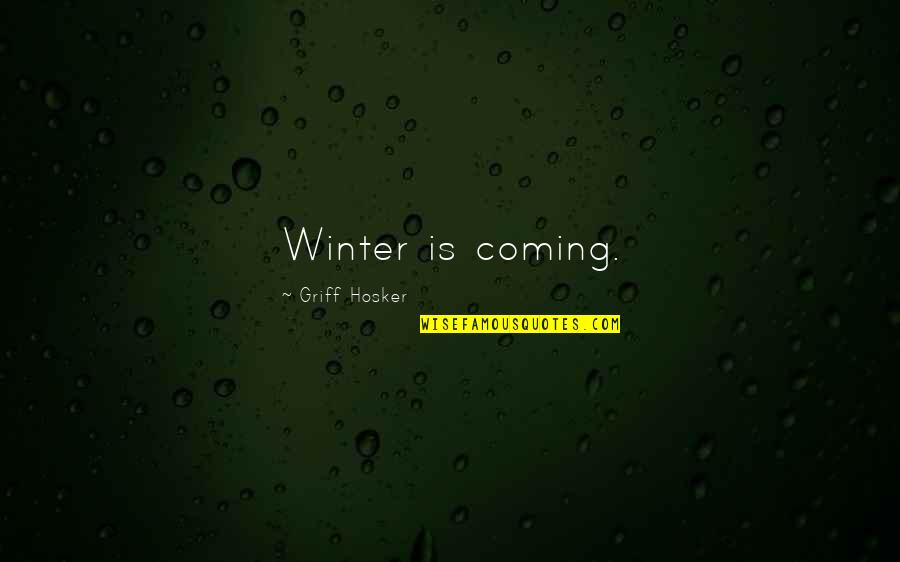 Coming Of Winter Quotes By Griff Hosker: Winter is coming.