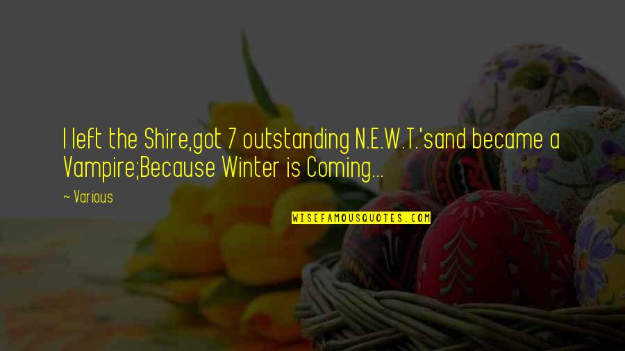Coming Of Winter Quotes By Various: I left the Shire,got 7 outstanding N.E.W.T.'sand became