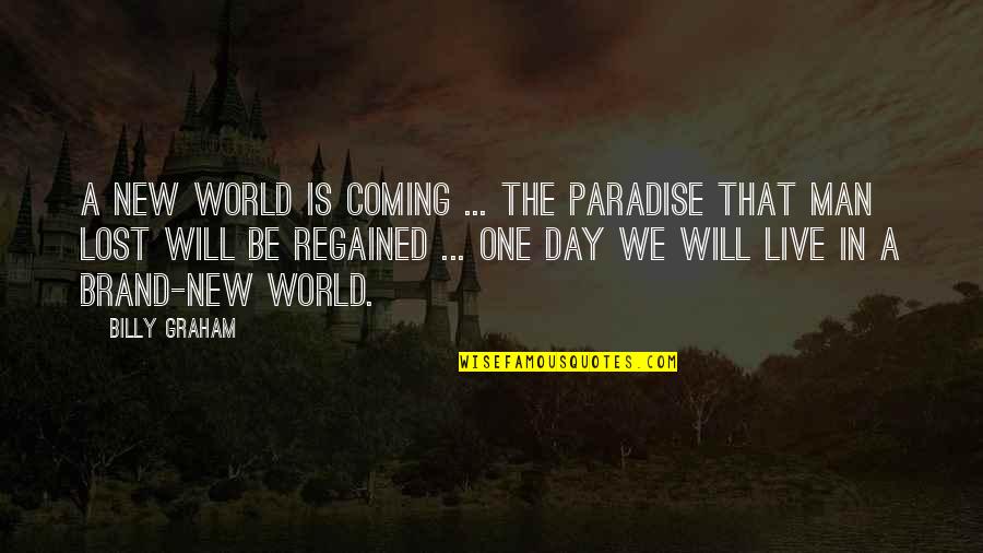 Coming Out Day Quotes By Billy Graham: A new world is coming ... The paradise