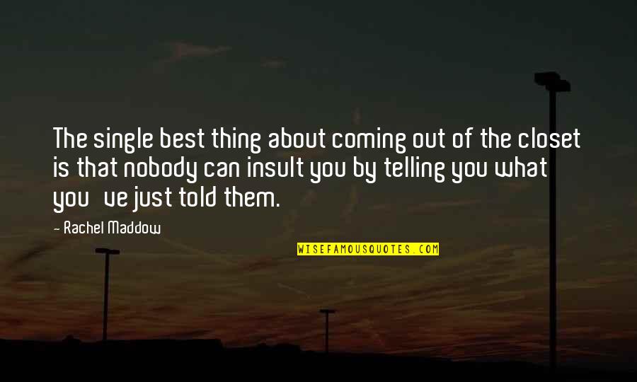 Coming Out Lesbian Quotes By Rachel Maddow: The single best thing about coming out of Coming Out Lesbian Quotes By Rachel Maddow: The single best thing about coming out of