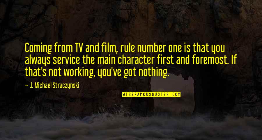 Coming Out Of Character Quotes By J. Michael Straczynski: Coming from TV and film, rule number one