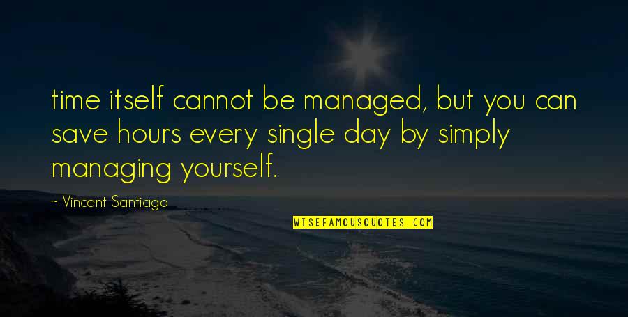 Coming Out Of Character Quotes By Vincent Santiago: time itself cannot be managed, but you can