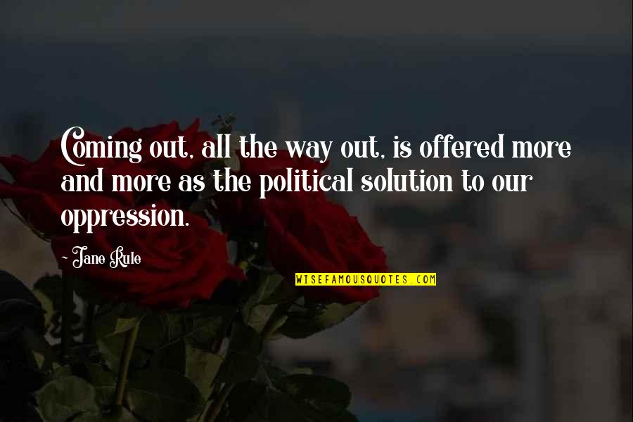 Coming Out Of Oppression Quotes By Jane Rule: Coming out, all the way out, is offered