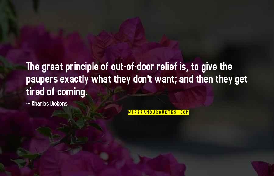 Coming Out Of Poverty Quotes By Charles Dickens: The great principle of out-of-door relief is, to