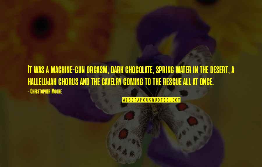 Coming Out Of The Dark Quotes By Christopher Moore: It was a machine-gun orgasm, dark chocolate, spring