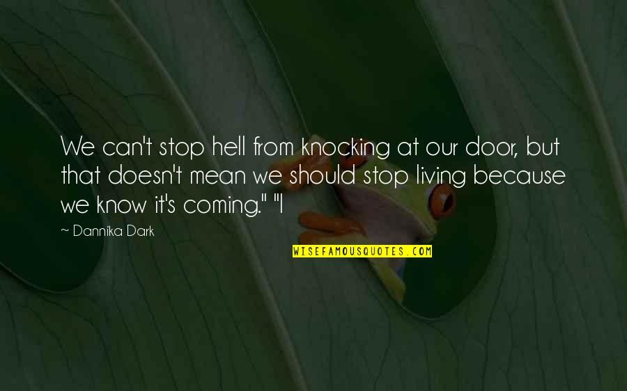 Coming Out Of The Dark Quotes By Dannika Dark: We can't stop hell from knocking at our