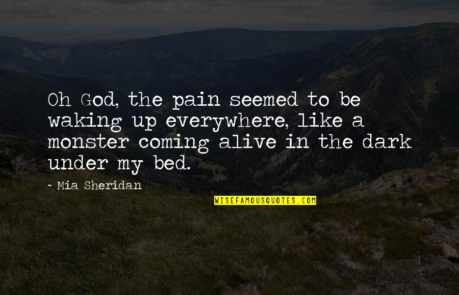 Coming Out Of The Dark Quotes By Mia Sheridan: Oh God, the pain seemed to be waking