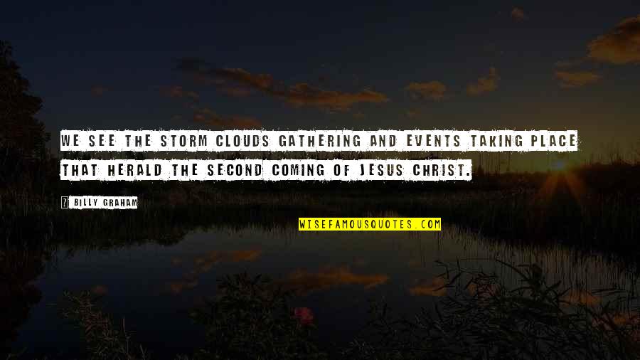Coming Out Of The Storm Quotes By Billy Graham: We see the storm clouds gathering and events Coming Out Of The Storm Quotes By Billy Graham: We see the storm clouds gathering and events