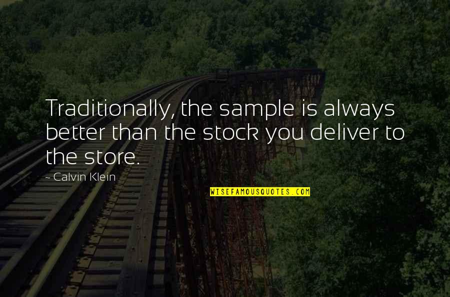 Coming Out Of The Storm Quotes By Calvin Klein: Traditionally, the sample is always better than the