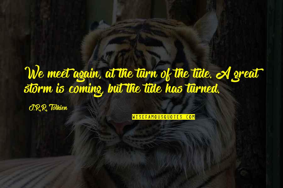 Coming Out Of The Storm Quotes By J.R.R. Tolkien: We meet again, at the turn of the Coming Out Of The Storm Quotes By J.R.R. Tolkien: We meet again, at the turn of the
