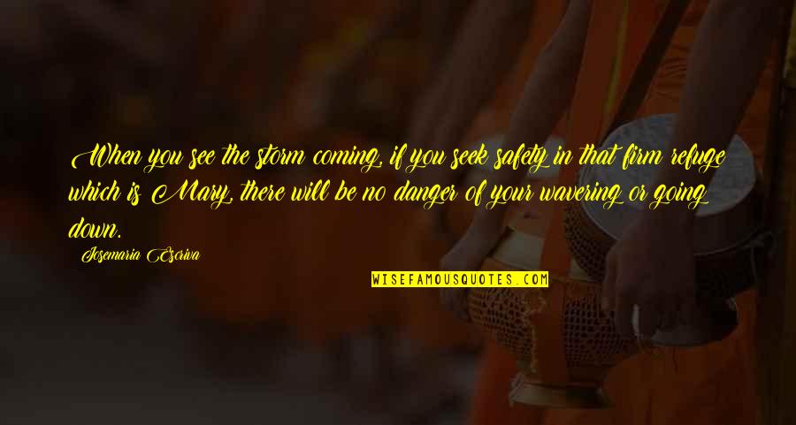 Coming Out Of The Storm Quotes By Josemaria Escriva: When you see the storm coming, if you Coming Out Of The Storm Quotes By Josemaria Escriva: When you see the storm coming, if you