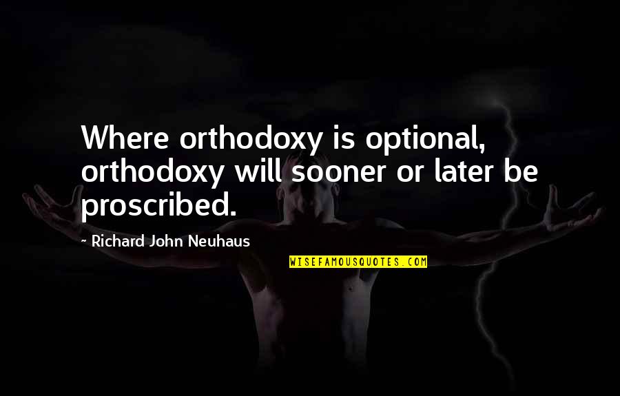 Coming Out Of The Storm Quotes By Richard John Neuhaus: Where orthodoxy is optional, orthodoxy will sooner or Coming Out Of The Storm Quotes By Richard John Neuhaus: Where orthodoxy is optional, orthodoxy will sooner or