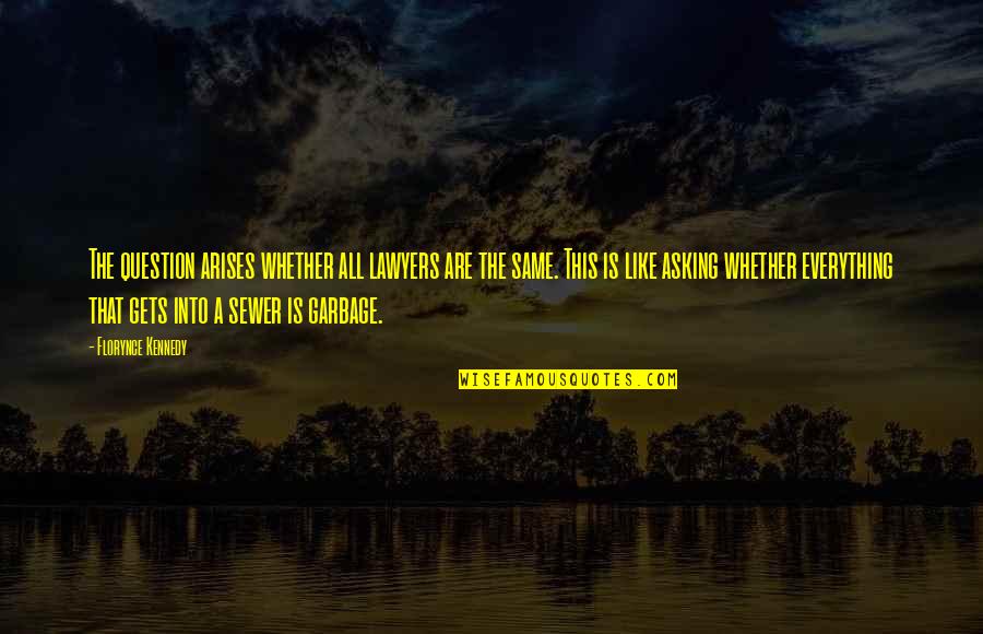 Coming Out On Top Quotes By Florynce Kennedy: The question arises whether all lawyers are the Coming Out On Top Quotes By Florynce Kennedy: The question arises whether all lawyers are the