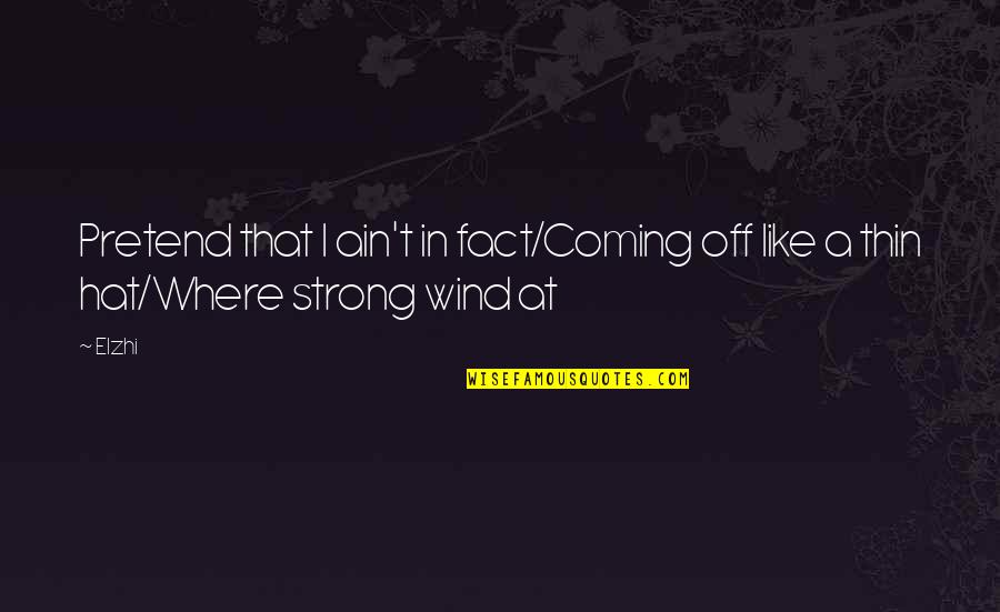 Coming Out Strong Quotes By Elzhi: Pretend that I ain't in fact/Coming off like