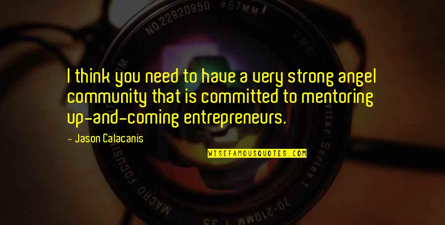 Coming Out Strong Quotes By Jason Calacanis: I think you need to have a very Coming Out Strong Quotes By Jason Calacanis: I think you need to have a very