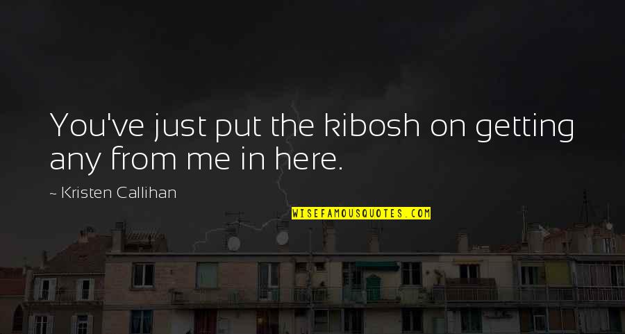 Coming Out Strong Quotes By Kristen Callihan: You've just put the kibosh on getting any Coming Out Strong Quotes By Kristen Callihan: You've just put the kibosh on getting any