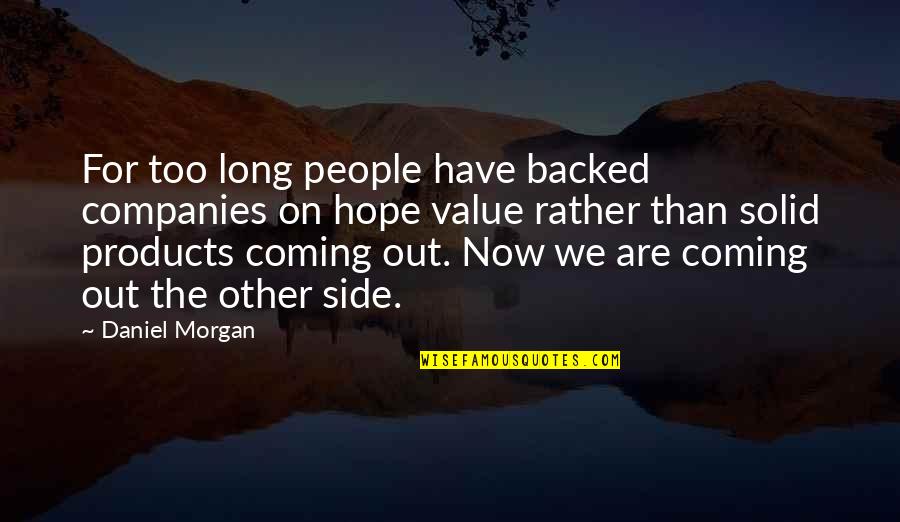 Coming Out The Other Side Quotes By Daniel Morgan: For too long people have backed companies on