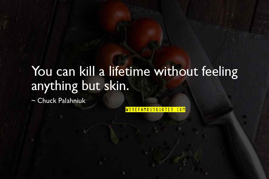 Coming Out Yearbook Quotes By Chuck Palahniuk: You can kill a lifetime without feeling anything