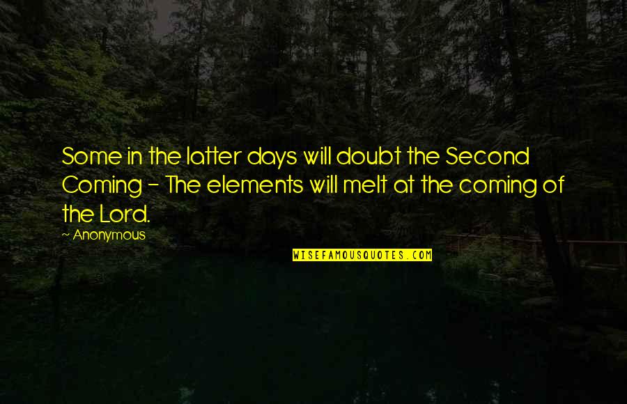 Coming Second Quotes By Anonymous: Some in the latter days will doubt the