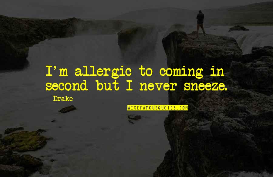 Coming Second Quotes By Drake: I'm allergic to coming in second but I
