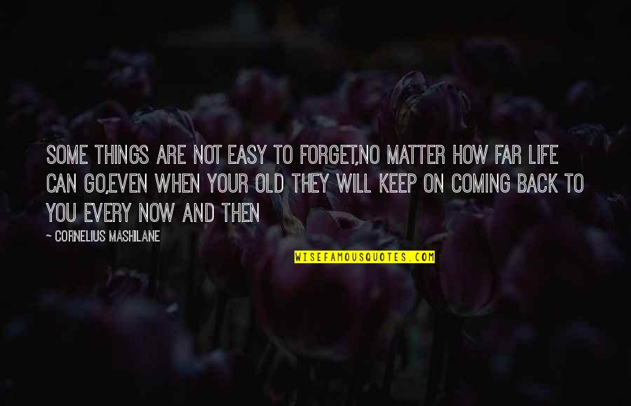 Coming So Far Quotes By Cornelius Mashilane: Some things are not easy to forget,no matter
