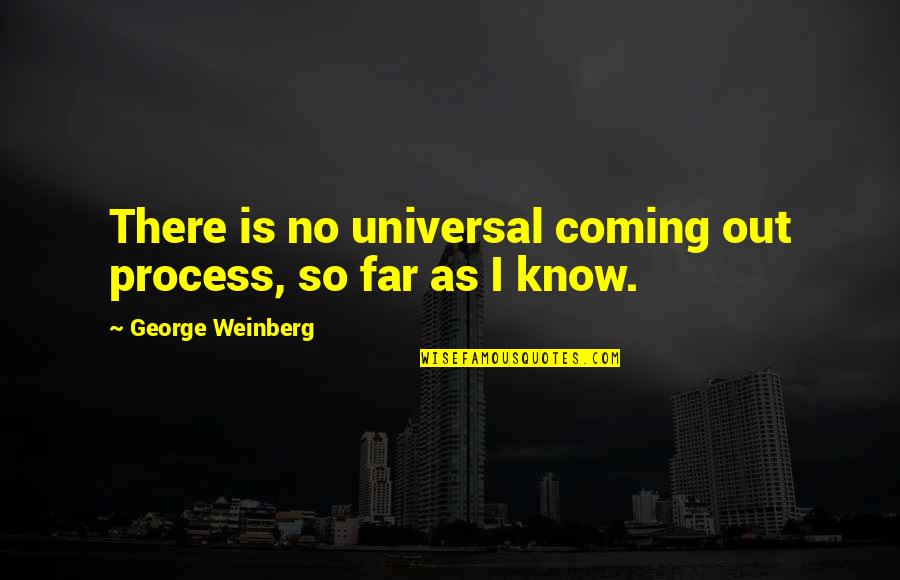 Coming So Far Quotes By George Weinberg: There is no universal coming out process, so