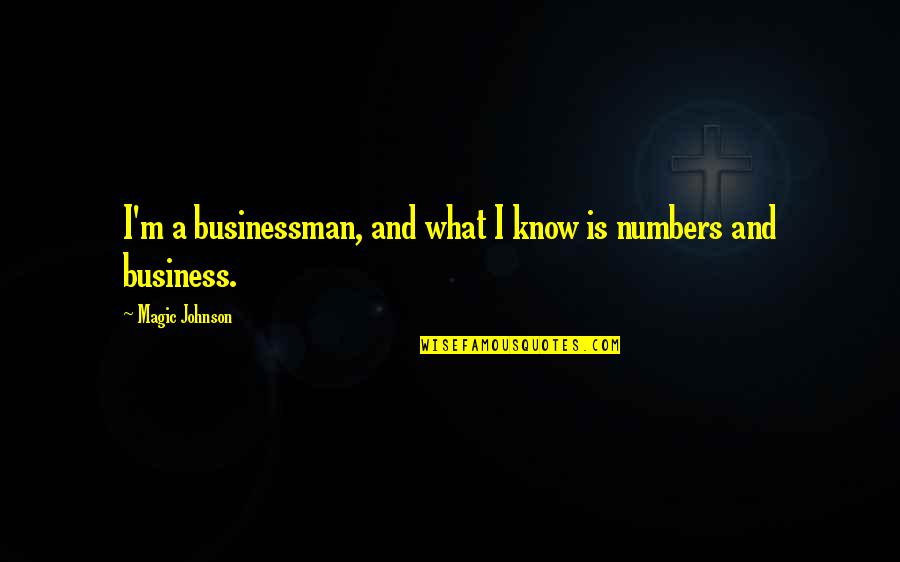 Coming So Far Quotes By Magic Johnson: I'm a businessman, and what I know is