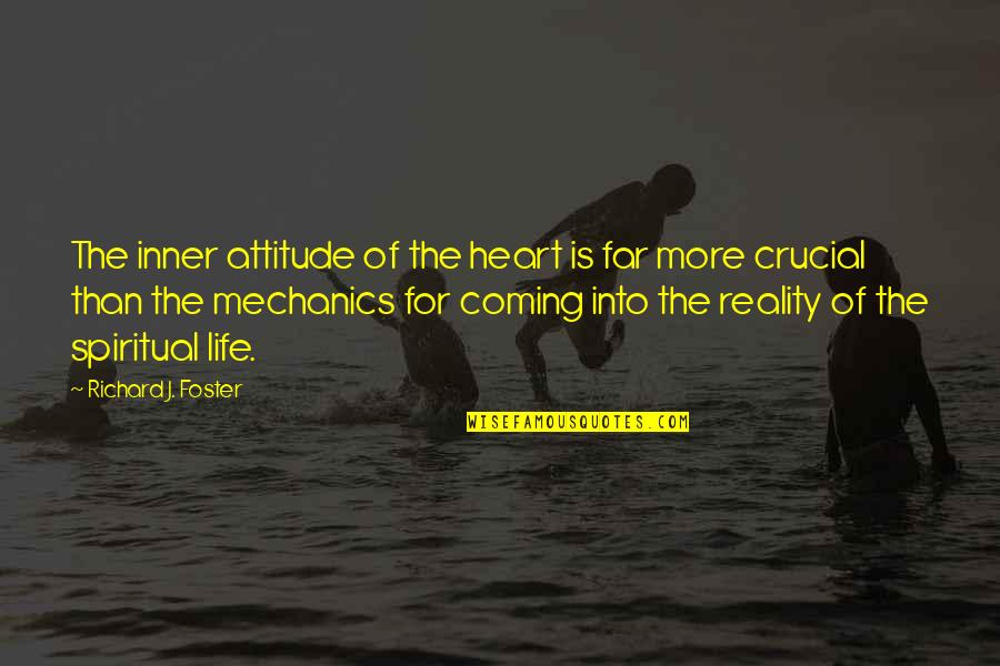 Coming So Far Quotes By Richard J. Foster: The inner attitude of the heart is far