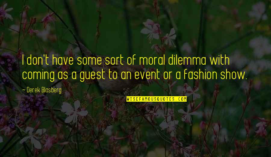 Coming Soon Event Quotes By Derek Blasberg: I don't have some sort of moral dilemma