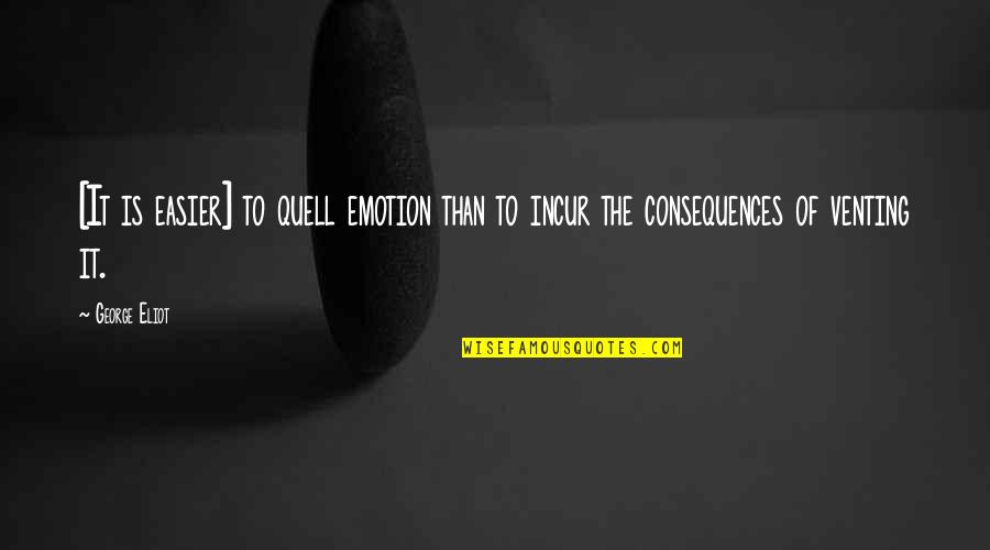 Coming Soon Event Quotes By George Eliot: [It is easier] to quell emotion than to