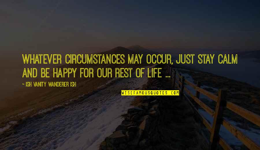 Coming Soon Stay Tuned Quotes By Ish Vanity Wanderer Ish: Whatever circumstances may occur, just stay calm and Coming Soon Stay Tuned Quotes By Ish Vanity Wanderer Ish: Whatever circumstances may occur, just stay calm and