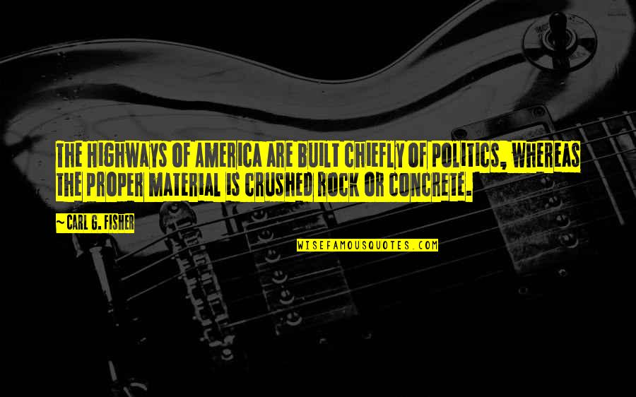 Coming The Area Quotes By Carl G. Fisher: The Highways of America are built chiefly of