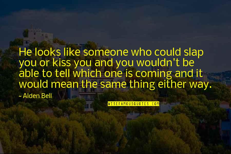 Coming Their Way Quotes By Alden Bell: He looks like someone who could slap you Coming Their Way Quotes By Alden Bell: He looks like someone who could slap you
