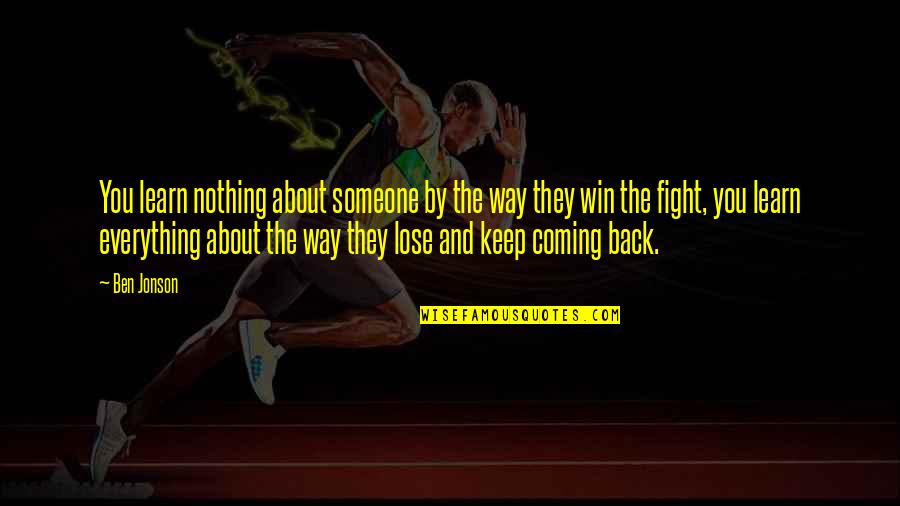 Coming Their Way Quotes By Ben Jonson: You learn nothing about someone by the way Coming Their Way Quotes By Ben Jonson: You learn nothing about someone by the way