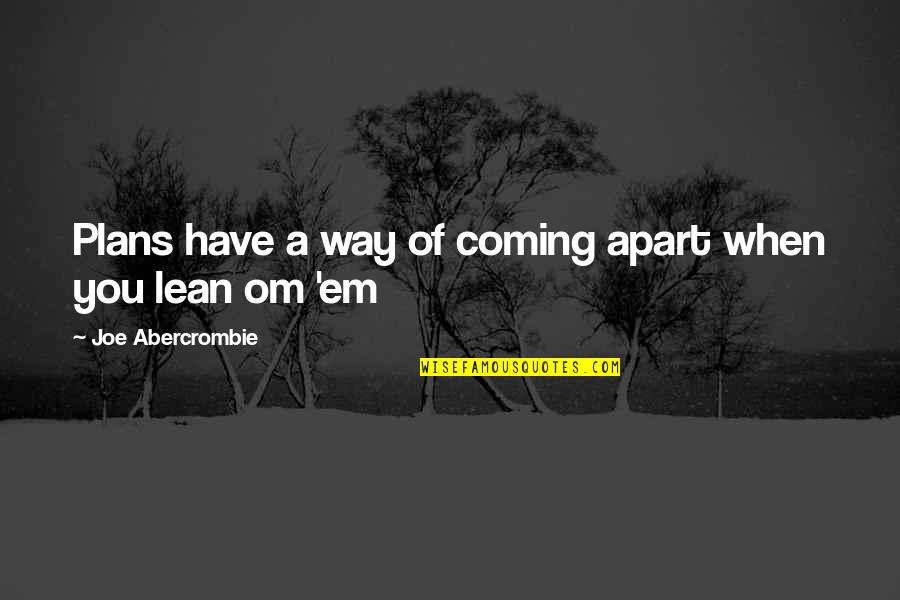 Coming Their Way Quotes By Joe Abercrombie: Plans have a way of coming apart when Coming Their Way Quotes By Joe Abercrombie: Plans have a way of coming apart when
