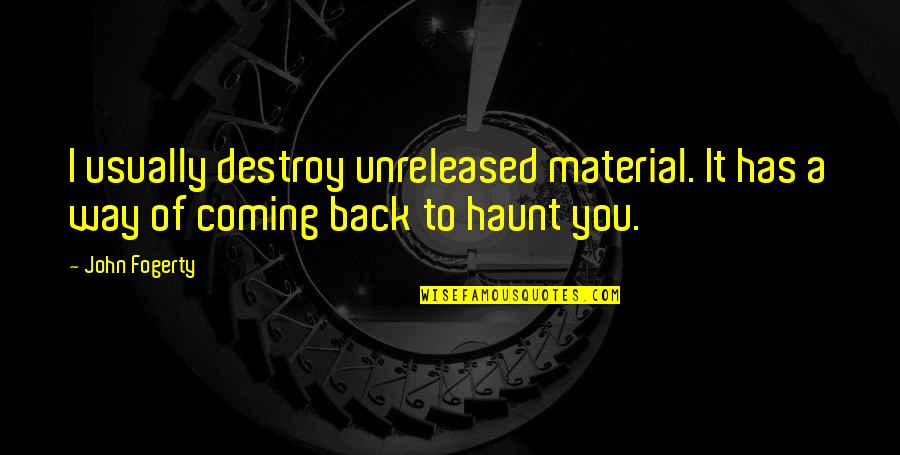 Coming Their Way Quotes By John Fogerty: I usually destroy unreleased material. It has a