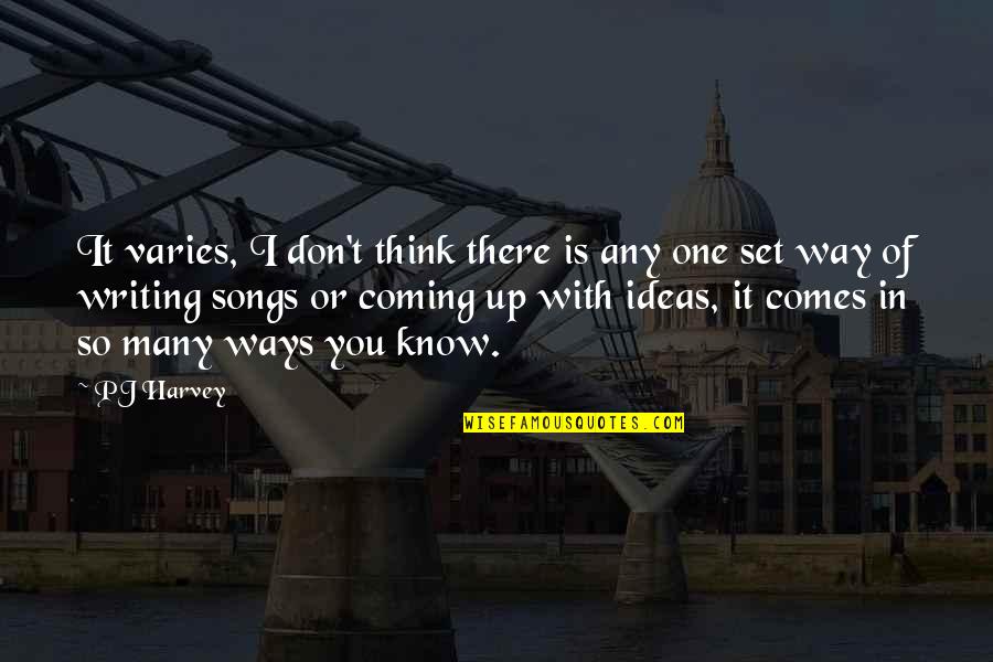 Coming Their Way Quotes By PJ Harvey: It varies, I don't think there is any Coming Their Way Quotes By PJ Harvey: It varies, I don't think there is any