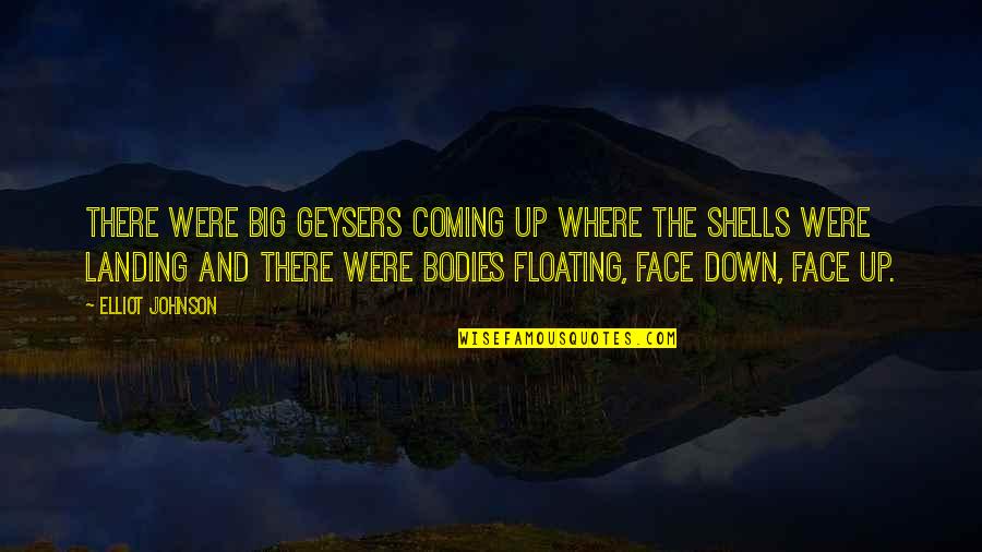 Coming There Quotes By Elliot Johnson: There were big geysers coming up where the Coming There Quotes By Elliot Johnson: There were big geysers coming up where the