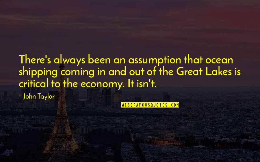 Coming There Quotes By John Taylor: There's always been an assumption that ocean shipping Coming There Quotes By John Taylor: There's always been an assumption that ocean shipping