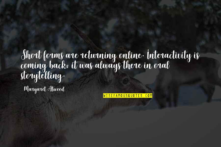 Coming There Quotes By Margaret Atwood: Short forms are returning online. Interactivity is coming Coming There Quotes By Margaret Atwood: Short forms are returning online. Interactivity is coming