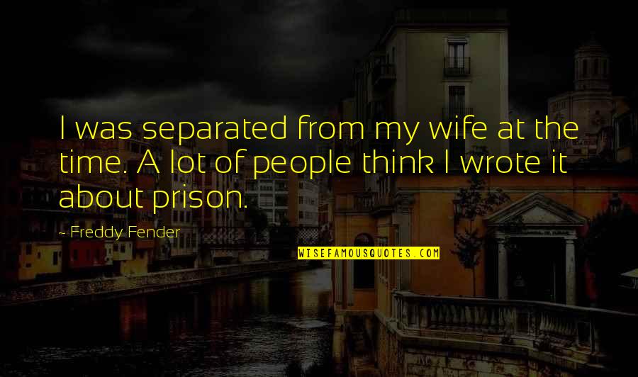 Coming To A Crossroad In Life Quotes By Freddy Fender: I was separated from my wife at the Coming To A Crossroad In Life Quotes By Freddy Fender: I was separated from my wife at the