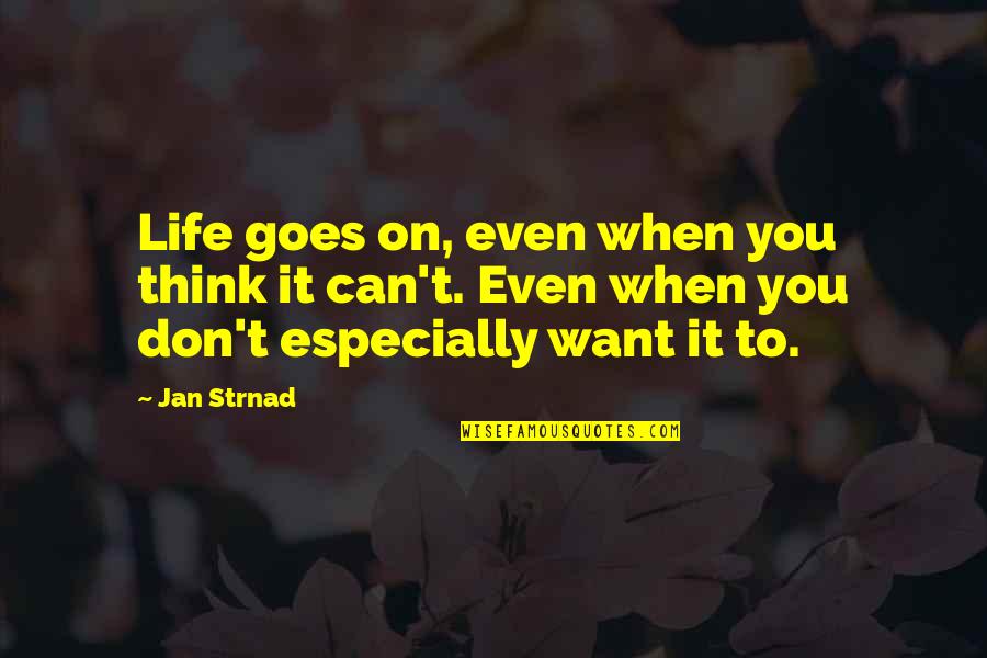 Coming To A Crossroad In Life Quotes By Jan Strnad: Life goes on, even when you think it
