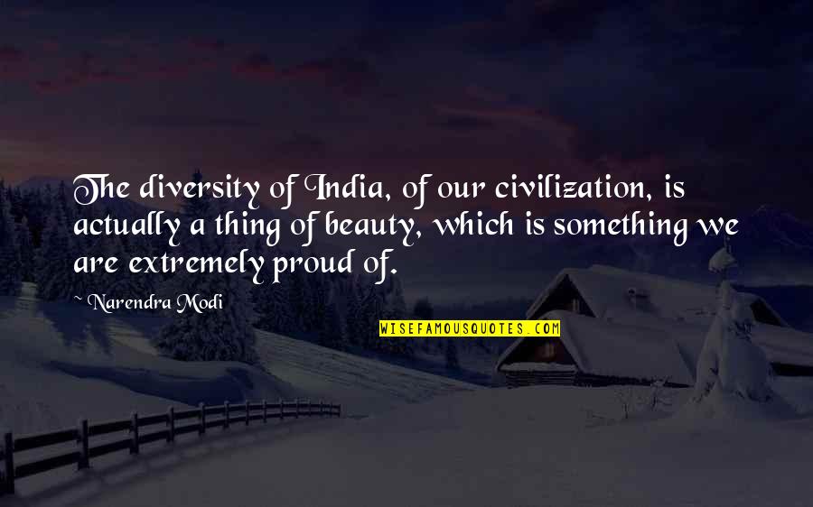 Coming To A Crossroad In Life Quotes By Narendra Modi: The diversity of India, of our civilization, is Coming To A Crossroad In Life Quotes By Narendra Modi: The diversity of India, of our civilization, is