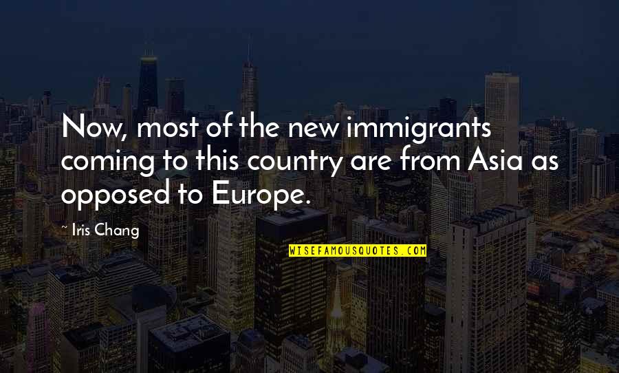 Coming To A New Country Quotes By Iris Chang: Now, most of the new immigrants coming to