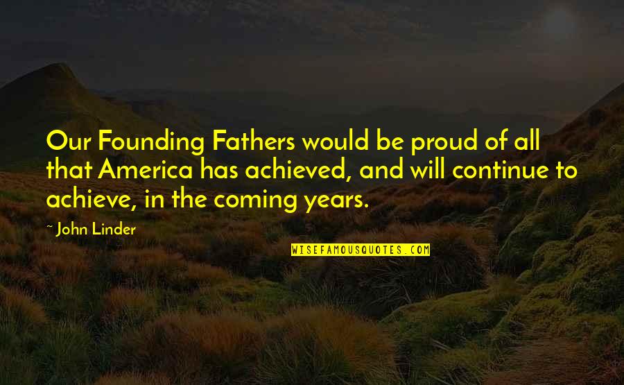 Coming To America Best Quotes By John Linder: Our Founding Fathers would be proud of all