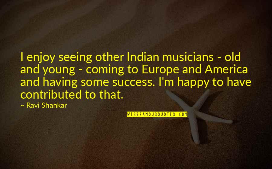 Coming To America Best Quotes By Ravi Shankar: I enjoy seeing other Indian musicians - old